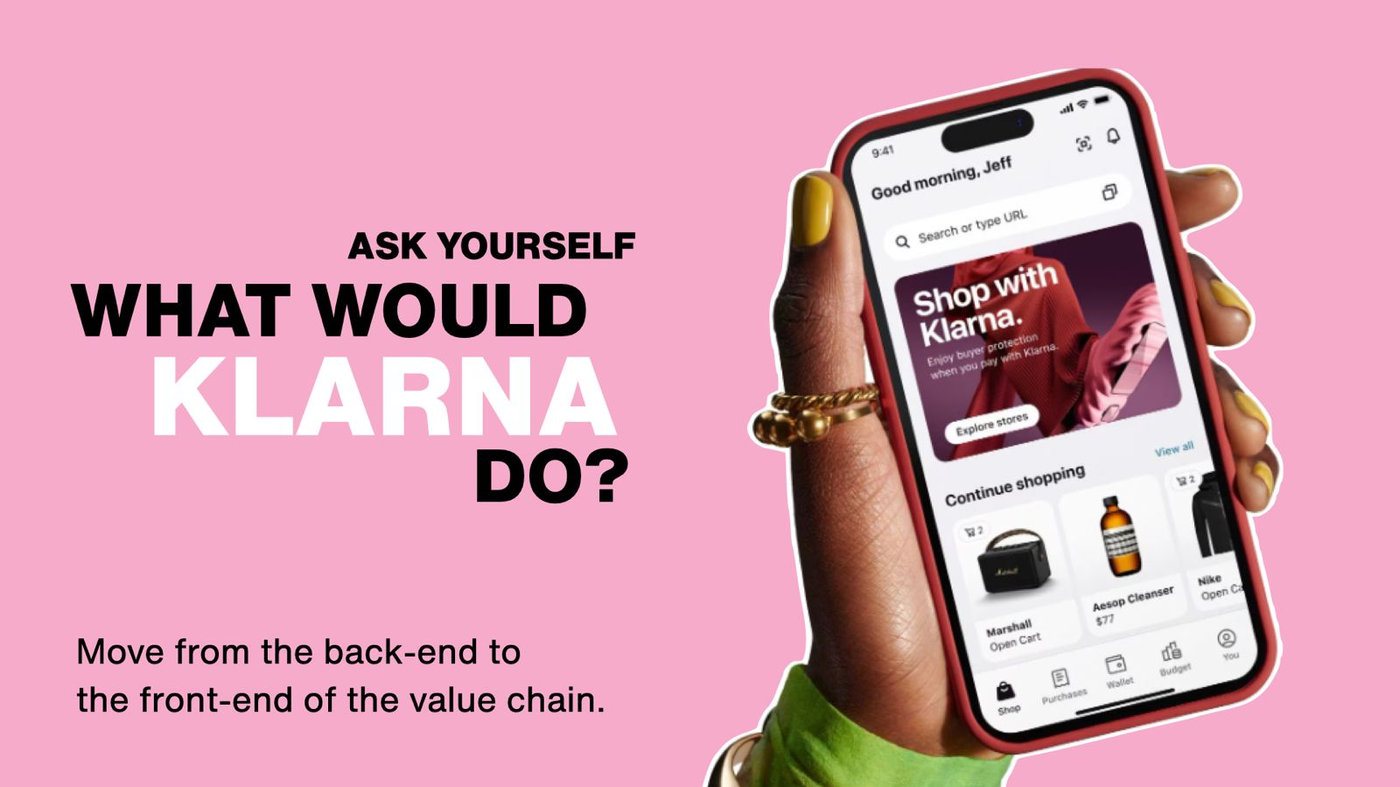 Ask yourself: what would Klarna do?